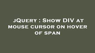 jQuery : Show DIV at mouse cursor on hover of span