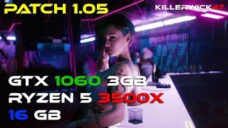 Cyberpunk 2077 Patch 1.05 │GTX 1060 3GB│Ryzen 5 3500X│16GB 3200mhz│All Presets+Custom