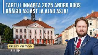 Tartu linnapea 2025 Andro Roos räägib asjast ja ajab asja!