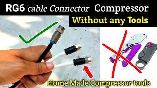 How to compress RG6 cable Connector  with out any tools