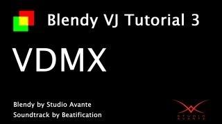 Blendy VJ Tutorial 3: VDMX