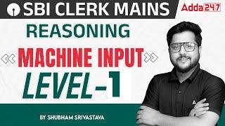 SBI Clerk Mains 2023-24 | Machine Input | Level 1 | Reasoning By Shubham Srivastava