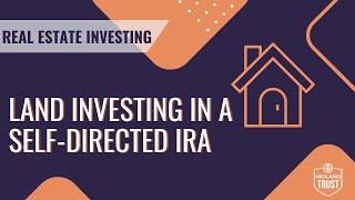 Land Investing in a Self-Directed IRA