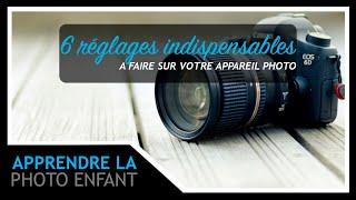 6 réglages photos indispensables pour votre appareil photo