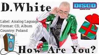 D.White - HOW ARE YOU? (album).  NEW Euro & Italo Disco,  Italo Disco New Generation 2020