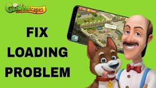 How To Fix And Solve Loading Problem On Gardenscapes App | Final Solution