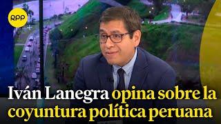 Iván Lanegra opina sobre la coyuntura política peruana