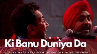 'Ki Banu Duniya Da' - Gurdas Maan feat. Diljit Dosanjh & Jatinder Shah