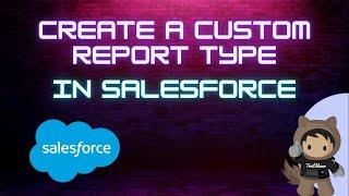 How to create a custom report type in Salesforce