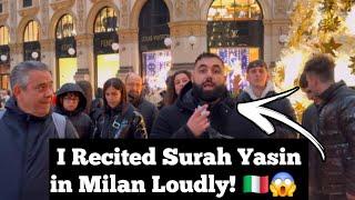 I Recited Surah Yasin Loudly in the Streets of Milan  – You Won’t Believe the Reactions! 