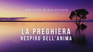 Don Luigi Maria Epicoco - La preghiera respiro dell'anima