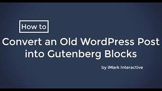 How to Convert Old WordPress Posts into Gutenberg Blocks