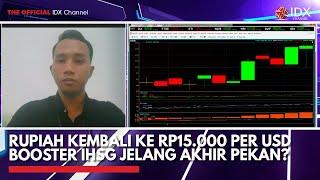 Rupiah Kembali ke Rp15.000 per USD Booster IHSG Jelang Akhir Pekan? | IDX CHANNEL