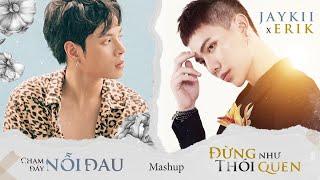 JayKii x Erik | MASHUP ĐỪNG NHƯ THÓI QUEN - CHẠM ĐÁY NỖI ĐAU (OFFCIAL AUDIO LYRICS)