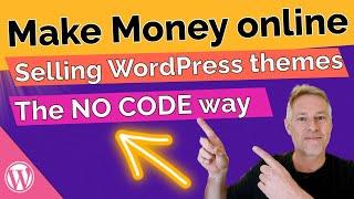Make Money Online: Create and Sell WordPress Themes with No Coding