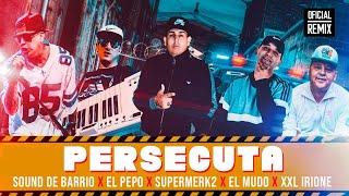 Sound de Barrio  El Pepo  Supermerk2 El Mudo  XXL Irione - Persecuta Remix │ Video Clip 2021