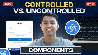 #47: React Controlled vs Uncontrolled Components: Master React Forms with Notes and Code Examples