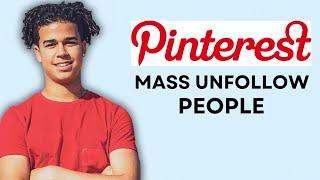 HOW TO MASS UNFOLLOW PEOPLE ON PINTEREST