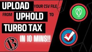 Uploading Uphold .Csv File to Turbo tax in 10 mins.!!!