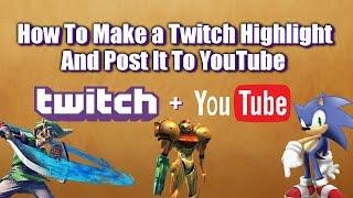 How To Make a Twitch Highlight, Download and Export to YouTube