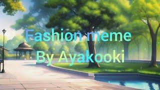 °•FASHION MEME//BY: AYAKOOKI•°