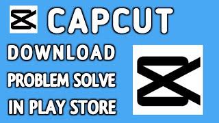 How to not install CAPCUT app download problem solve in google play store