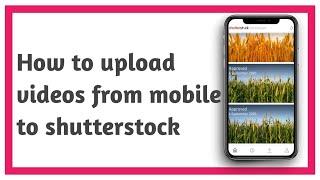 How to upload videos to Shutterstock from mobile phone। Videography Easy way step - by-Step in Hindi