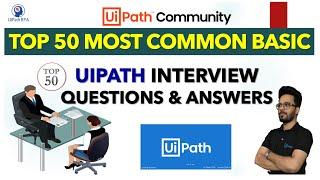 UiPath Top 50 Most Common Basic Interview Questions & Answers | UiPath RPA