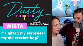 WIBTA if I gifted my stepsister my old crochet bag? Dusty Thunder Reads & Reacts!