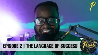 The Pivot Experience Ep. 2: The Language of Success w/ Alex Seale