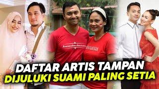 Daftar Artis Tampan Dijuluki Suami Paling Setia, Ada yg sabar menanti istri hamil selama 15 thn