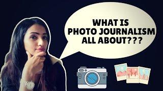 What is Photo Journalism all about?