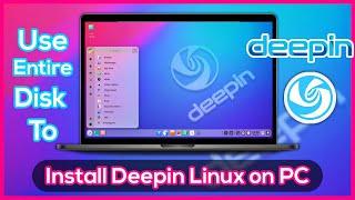 How to Install Deepin OS Linux on PC - Full Disk Installation Step By Step