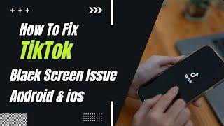 How To Fix TikTok App Black Screen Issue Android & Ios