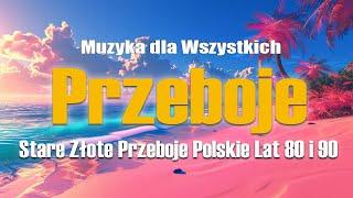 Stare Złote Przeboje Polskie Polskie przeboje lat 80, 90 tychNajlepsze Polskie przeboje lat 80, 90