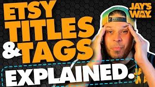 ETSY TITLES & TAGS EXPLAINED & HOW TO WRITE THEM - 2024! 