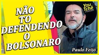 NÃO TO DEFENDENDO O BOLSONARO - PAULO FEIJÓ