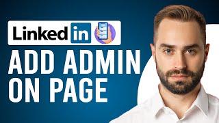 How to Make Someone an Admin on LinkedIn (How to Add Admin on LinkedIn Page)