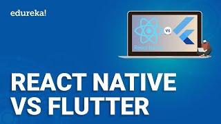 Flutter vs React Native - Which one is better? | Flutter and React Native Differences | Edureka