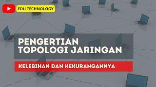 Pengertian Topologi jaringan Komputer Materi TIK - EDU TECHNOLOGY