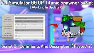 Pet Simulator 99 *Update 8* OP Titanic Spawner Script Working All Executor New Update 2024 Pastebin
