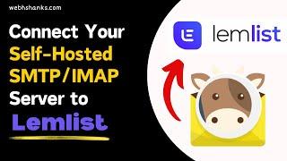 How to Connect Your Self Hosted SMTP and IMAP Server to Lemlist and Send Cold Emails Easily