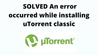 An error occurred while installing uTorrent classic solved - ERROR Fixed utorrent