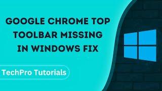 Google Chrome Top Toolbar Missing In Windows FIX | Restore the Missing Google Chrome Toolbar