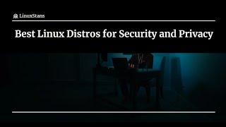 Best Linux Distros for Hacking, Privacy, and Security