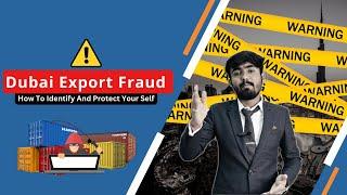 Dubai Export Fraud : How To Identify And Protect Your Self