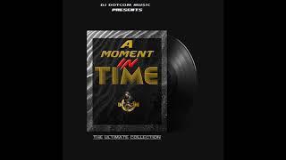 DJ DOTCOM_PRESENTS A MOMENT IN TIME_MIXTAPE (THE ULTIMATE COLLECTION) 