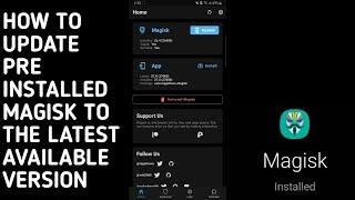 HOW TO UPDATE PRE INSTALLED MAGISK TO THE LATEST AVAILABLE VERSION