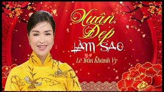 Xuân đẹp làm sao | Lê Trần Khánh Vy | Nhạc xuân 2025 hay nhất