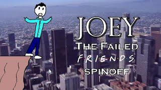 The Story of Joey: The Failed Friends Spinoff